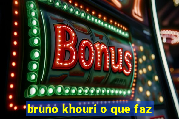 bruno khouri o que faz